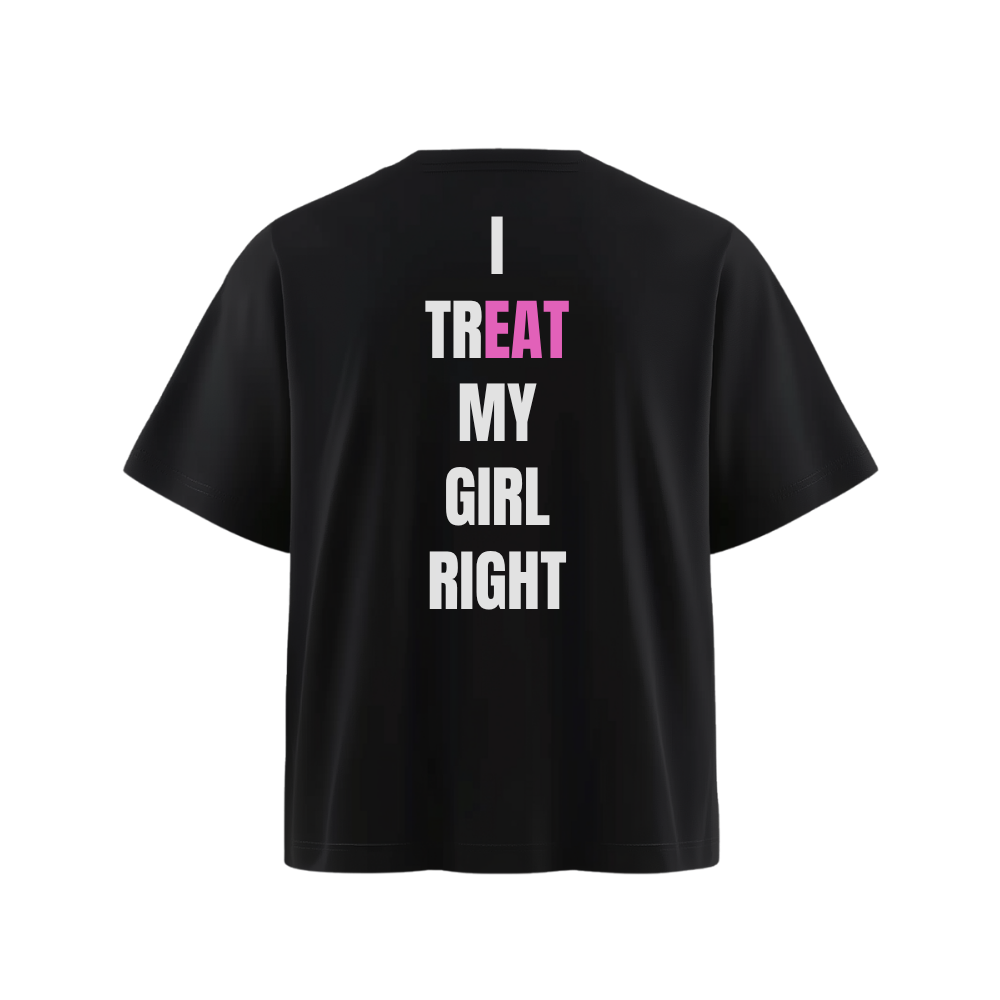 I TR(EAT) MY GIRL RIGHT