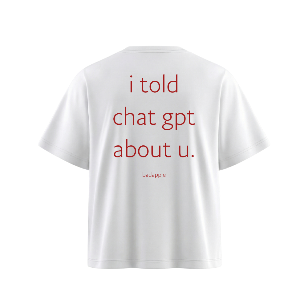 i told chat gpt about u