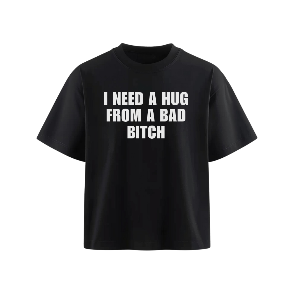 koszulka z napisem I NEED A HUG FROM A BAD BITCH