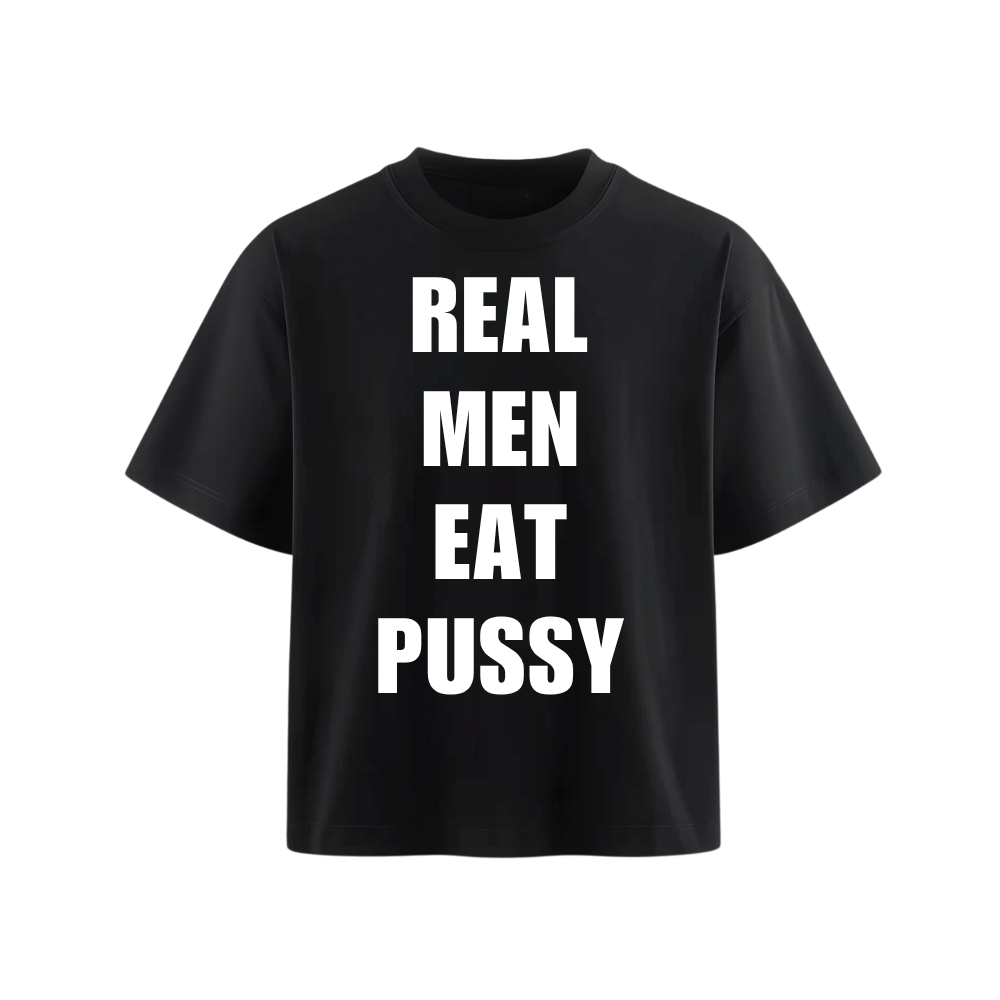 REAL MEN EAT PUSSY