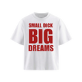 SMALL DICK BIG DREAMS